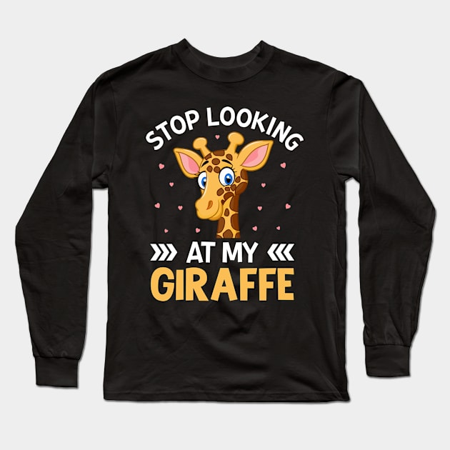 Stop Looking at My Giraffe Funny Giraffe Lover Saying Long Sleeve T-Shirt by Pizzan